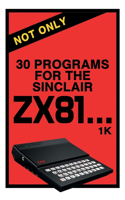 Not Only 30 Programs for the Sinclair ZX81