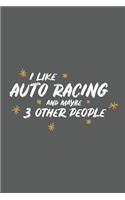 I Like Auto Racing and Maybe 3 Other People: Small 6x9 Notebook, Journal or Planner, 110 Lined Pages, Christmas, Birthday or Anniversary Gift Idea