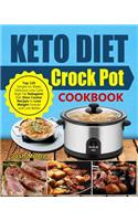 Keto Diet Crock Pot Cookbook: Top 120 Simple-To-Make Delicious Low Carb High Fat Ketogenic Diet Slow Cooker Recipes to Lose Weight Forever and Live Better