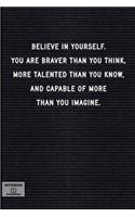 Believe in Yourself. You Are Braver Than You Think, More Talented Than You Know...