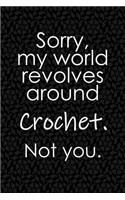Sorry, My World Revolves Around Crochet. Not You.