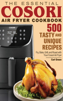The Essential Cosori Air Fryer Cookbook