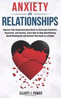 Anxiety in Relationship: The Essential guide to Overcome Anxiety, Jealousy and Negative Thinking. Heal Your Insecurity and Attachment to Establish Relationships Without Coup