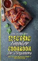 Electric Smoker Cookbook For Beginners: Over 50 Tasty Recipes and Step-by-Step Techniques to Smoke Just About Everything