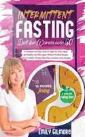 Intermittent Fasting Diet For Women over 50: A Complete but Easy Guide to Fight the Time Signs, get Healthy and Slim again Without Feeling Hungry. 16/8 IF, OMAD, Weekly Meal Plan, keto/low carb