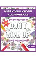 Don't Give Up: Inspirational Quotes Coloring Books: Adult Coloring Books to Inspire You.