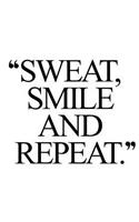 Sweat, Smile and Repeat