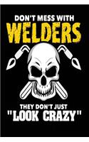 Don't Mess with Welders They Don't Just Look Crazy: Funny Iron Worker Welding Notebook Journal