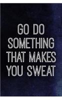 Go Do Something That Makes You Sweat