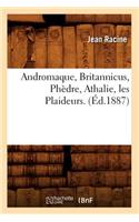 Andromaque, Britannicus, Phèdre, Athalie, Les Plaideurs. (Éd.1887)