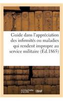 Instruction Pour Servir de Guide Aux Officiers de Santé Dans l'Appréciation Des Infirmités: Ou Des Maladies Qui Rendent Impropre Au Service Militaire. Extrait Du Journal Militaire Officiel