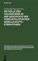 Die Rolle Der Volksmassen in Der Geschichte Der Vorkapitalistischen Gesellschaftsformationen