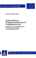 Instrumente zur Projektvorbereitung und Projektbewertung: Darstellung Und Beispielbezogene Anwendung Bei Projekten in Entwicklungslaendern