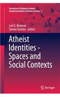 Atheist Identities - Spaces and Social Contexts