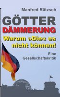 Götterdämmerung - Warum Die es nicht können!