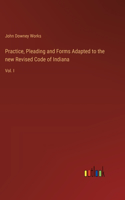 Practice, Pleading and Forms Adapted to the new Revised Code of Indiana