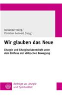 Wir Glauben Das Neue: Liturgie Und Liturgiewissenschaft Unter Dem Einfluss Der Volkischen Bewegung(27 Beitrage Zu Liturgie Und Spiritualitat)