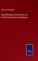 Ueberlieferungen zur Geschichte von Eschdorf, Dittersbach und Umgegend