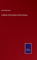 Sketch of the History of the Currency