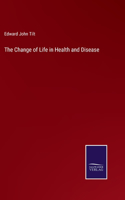 Change of Life in Health and Disease