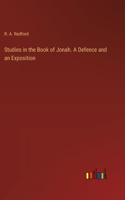 Studies in the Book of Jonah. A Defence and an Exposition