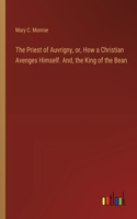 Priest of Auvrigny, or, How a Christian Avenges Himself. And, the King of the Bean