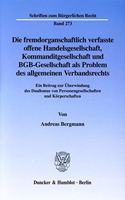 Die Fremdorganschaftlich Verfasste Offene Handelsgesellschaft, Kommanditgesellschaft Und Bgb-Gesellschaft ALS Problem Des Allgemeinen Verbandsrechts: Ein Beitrag Zur Uberwindung Des Dualismus Von Personengesellschaften Und Korperschaften