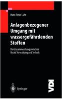 Anlagenbezogener Umgang Mit Wassergefahrdenden Stoffen: Der Zusammenhang Zwischen Recht, Verwaltung Und Technik
