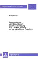Zur Aufspaltung von Gesamtheiten oder Verschmelzung von Teilakten als Mittel rechtsgeschaeftlicher Gestaltung: Am Beispiel Des Finanzierten Abzahlungskaufs, Der Verdeckten Sacheinlage, Der Gebrauchtwagenagentur Und Der Bauherrenmodelle
