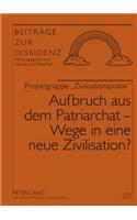 Aufbruch Aus Dem Patriarchat - Wege in Eine Neue Zivilisation?