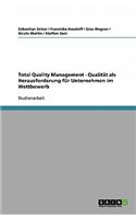 Total Quality Management - Qualität als Herausforderung für Unternehmen im Wettbewerb