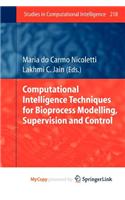 Computational Intelligence Techniques for Bioprocess Modelling, Supervision and Control: (English)