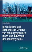 Die rechtliche und ökonomische Struktur von Zahlungssystemen inner- und außerhalb des Bankensystems