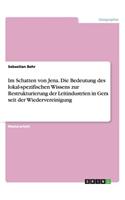 Im Schatten von Jena. Die Bedeutung des lokal-spezifischen Wissens zur Restrukturierung der Leitindustrien in Gera seit der Wiedervereinigung