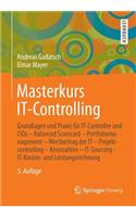 Masterkurs It-Controlling: Grundlagen Und PRAXIS Für It-Controller Und Cios - Balanced Scorecard - Portfoliomanagement - Wertbeitrag Der It - Projektcontrolling - Kennzahlen -