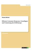 Efficient Consumer Response. Grundlagen und Umsetzung des ECR-Europe