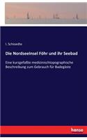 NordseeInsel Föhr und ihr Seebad: Eine kurzgefaßte medizinischtopographische Beschreibung zum Gebrauch für Badegäste