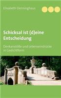 Schicksal ist (d)eine Entscheidung: Denkanstöße und Lebenseindrücke in Gedichtform