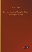 Free and Impartial Thoughts On the Sovereignty of God