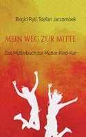 Mein Weg zur Mitte: Das Mütterbuch zur Mutter-Kind-Kur