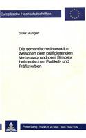 Semantische Interaktion Zwischen Dem Praefigierenden Verbzusatz Und Dem Simplex Bei Deutschen Partikel- Und Praefixverben