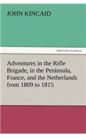 Adventures in the Rifle Brigade, in the Peninsula, France, and the Netherlands from 1809 to 1815