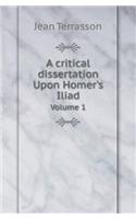 A Critical Dissertation Upon Homer's Iliad Volume 1