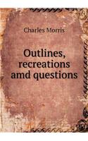 Outlines, recreations amd questions: (English)