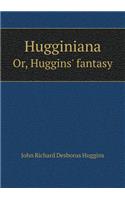 Hugginiana Or, Huggins' Fantasy