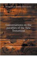 Conversations on the parables of the New Testament