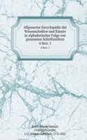 Allgemeine Encyclopadie der Wissenschaften und Kunste in alphabetischer Folge von genannten Schriftstellern