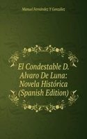 El Condestable D. Alvaro De Luna: Novela Historica (Spanish Edition)