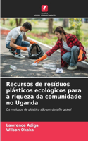 Recursos de resíduos plásticos ecológicos para a riqueza da comunidade no Uganda