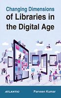 Changing Dimensions of Libraries in the Digital Age